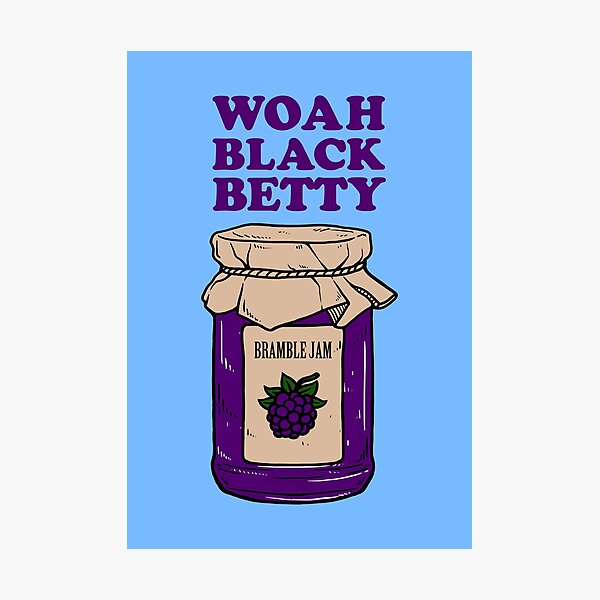 Woah Black Betty Bramble Jam Photographic Print By Dumbshirts Redbubble