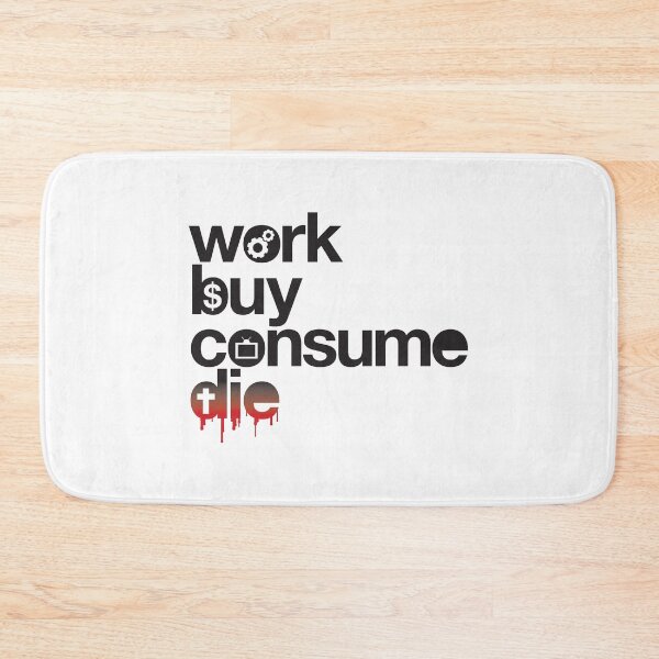 Item preview, Work, Buy, Consume, Die designed and sold by BlooMoo.