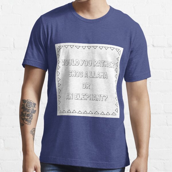 Would You Rather Snog A Llama Or An Elephant Essential T-Shirt