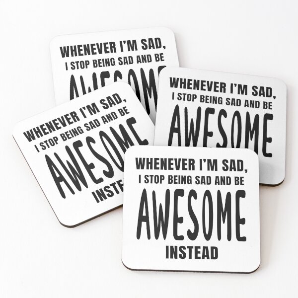 Item preview, Whenever I’m Sad, I Stop Being Sad and Be Awesome Instead designed and sold by quoteedesigns.
