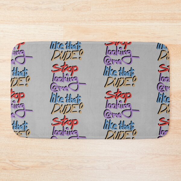 Item preview, stop looking @ me like that DUDE! designed and sold by dalvago.