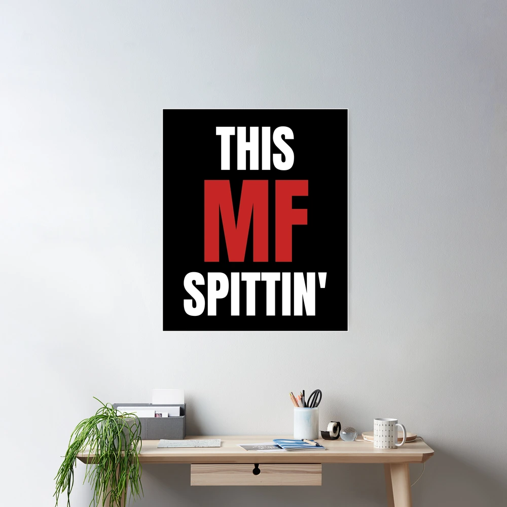 This MF spittin | Poster