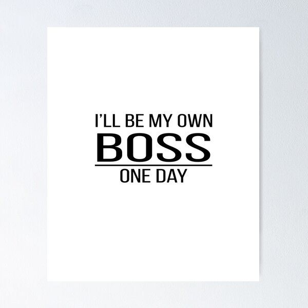 Item preview, ill be my own boss one day designed and sold by Swapnil ..