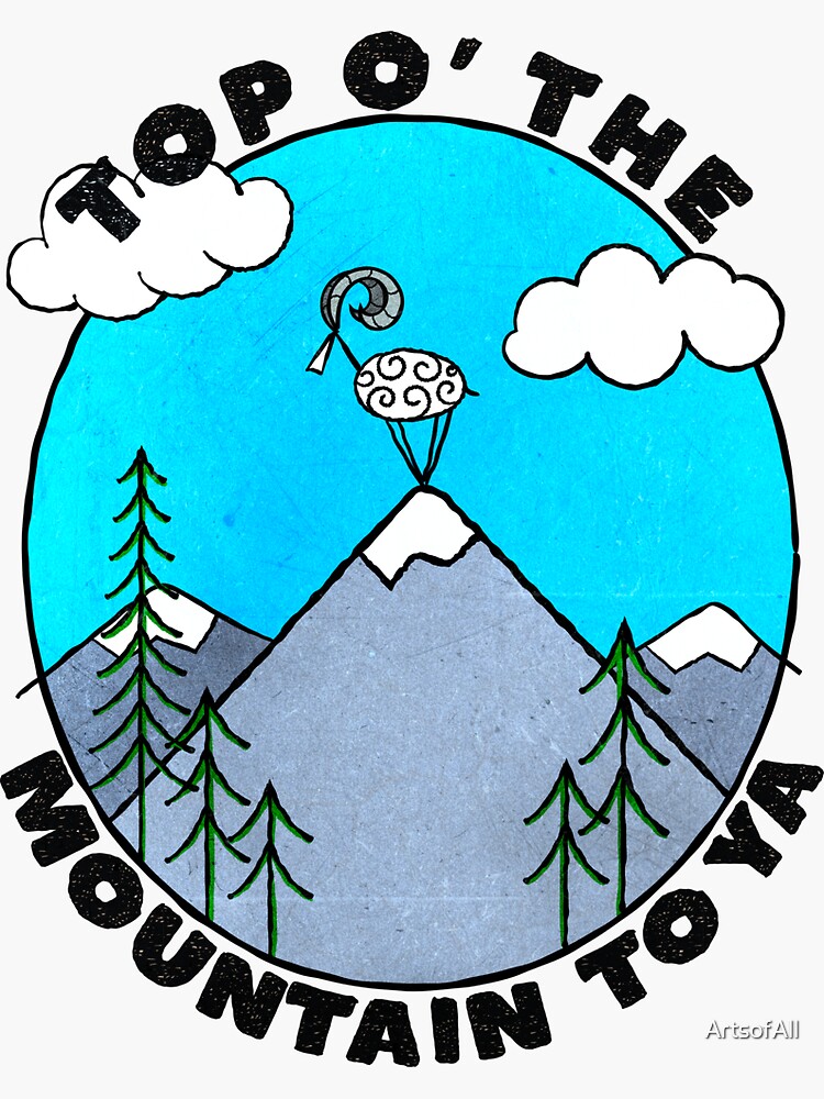 Top O' The Mountain To Ya! by ArtsofAll