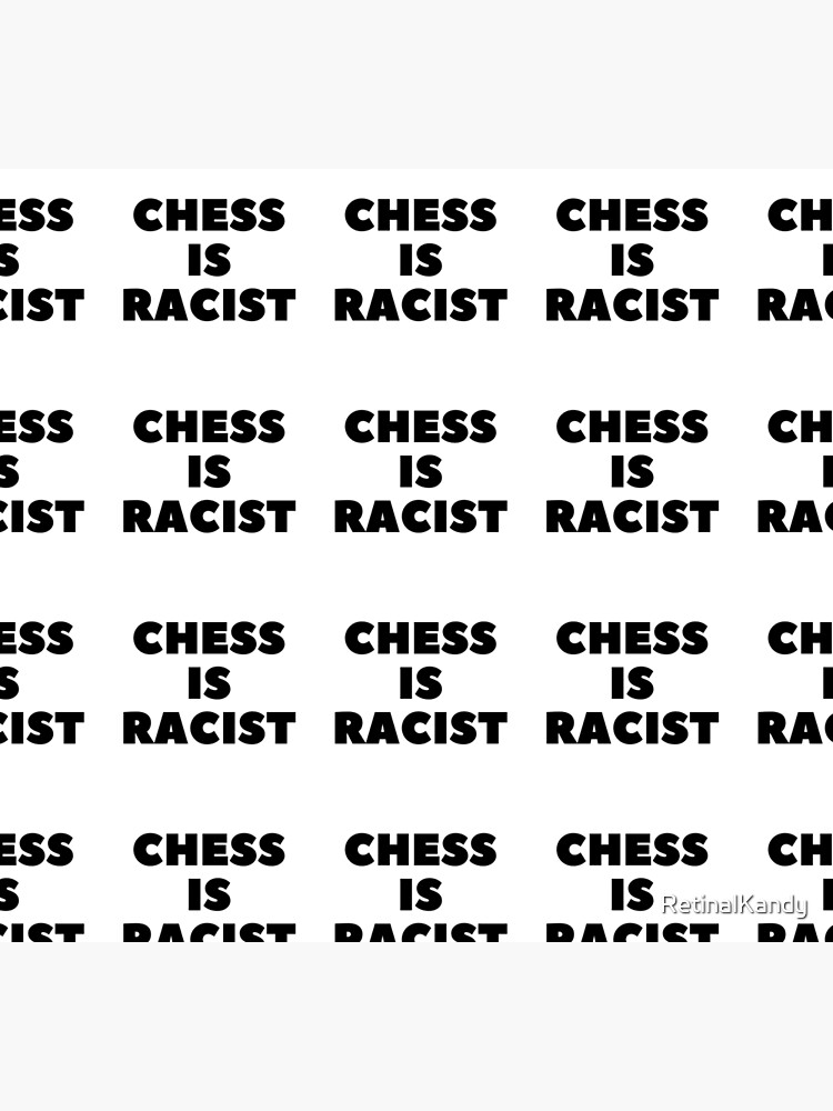 CHESS IS RACIST by RetinalKandy