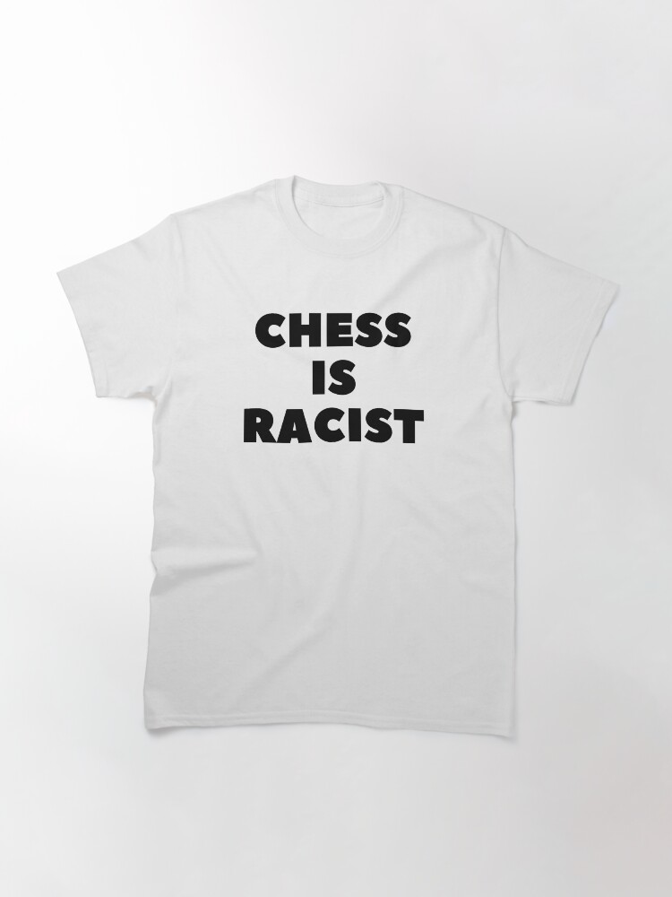 Thumbnail 2 of 7, Classic T-Shirt, CHESS IS RACIST designed and sold by RetinalKandy.