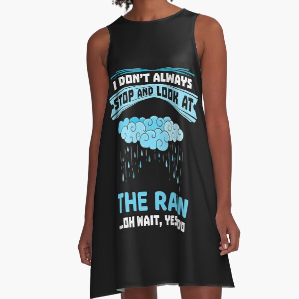 I Don't Always Stop And Look At the Rain Funny Gift graphic A-Line Dress