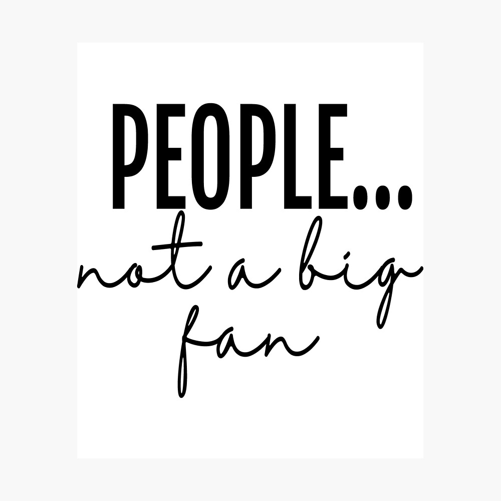 people not a big fan