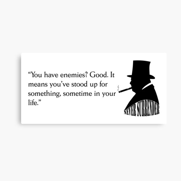 Item preview, Winston Churchill quote "You have enemies? Good it means you stood up for something, sometime in your life" designed and sold by BigTime.