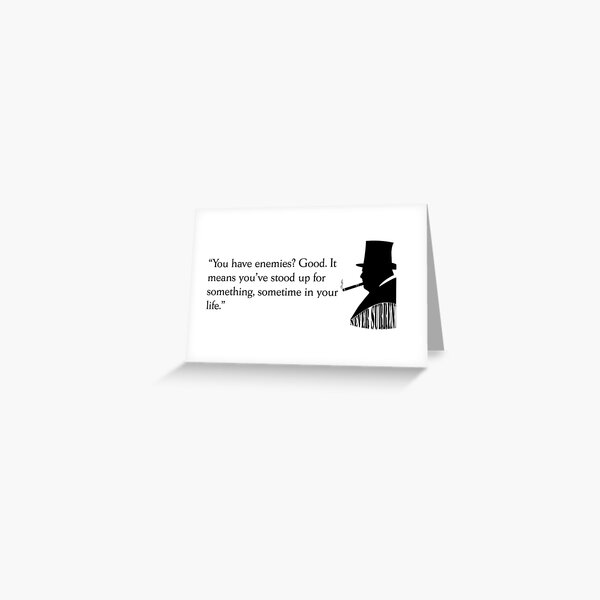 Item preview, Winston Churchill quote "You have enemies? Good it means you stood up for something, sometime in your life" designed and sold by BigTime.