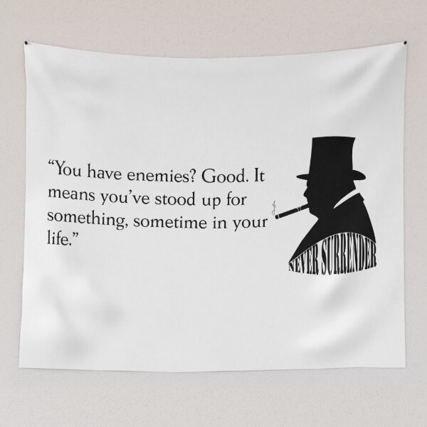 Item preview, Winston Churchill quote "You have enemies? Good it means you stood up for something, sometime in your life" designed and sold by BigTime.