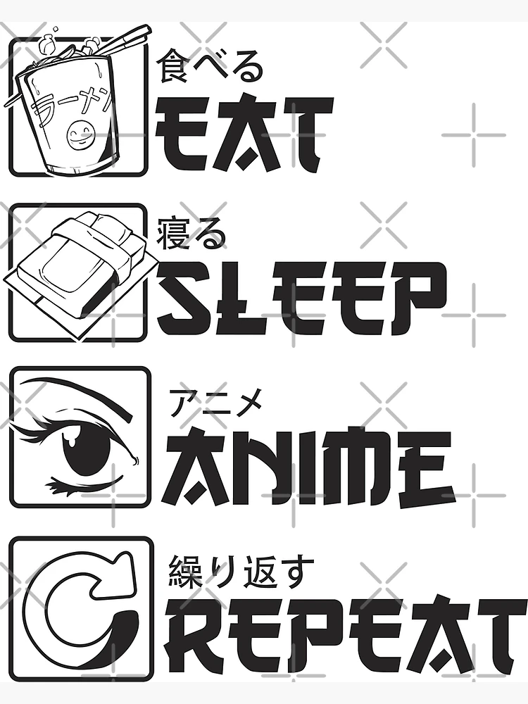 EAT SLEEP ANIME REPEAT Poster for Sale by iBruster