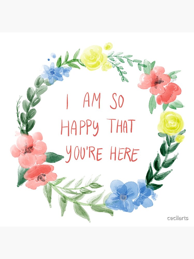 I Am So Happy That You Re Here Greeting Card By Cecilarts Redbubble