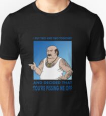You're Pissing Me Off Unisex T-Shirt
