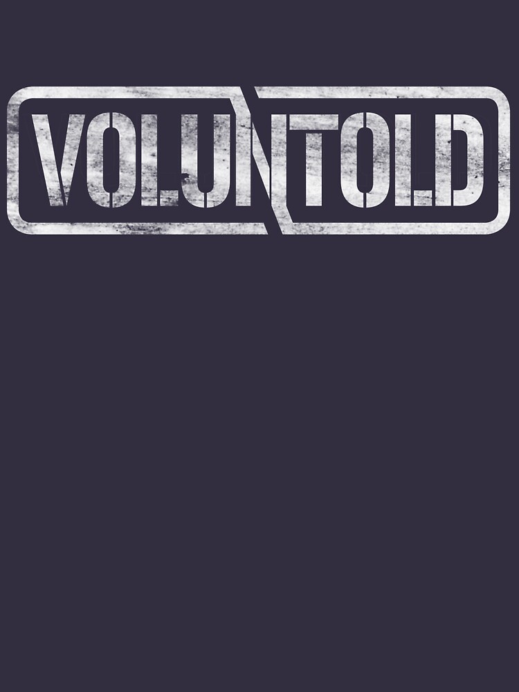 Funny Military Phrase Voluntold Distressed Shirt Gear by DynamicDesign