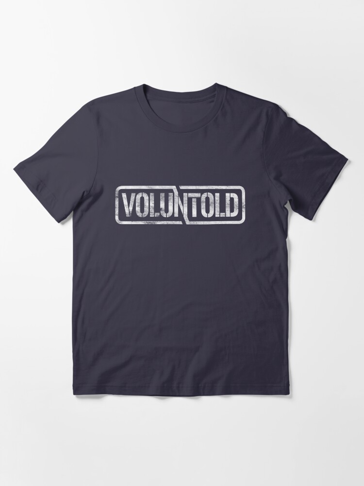 Alternate view of Funny Military Phrase Voluntold Distressed Shirt Gear Essential T-Shirt