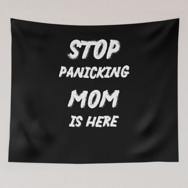 Item preview, stop panicking mom is Here designed and sold by IT-M.
