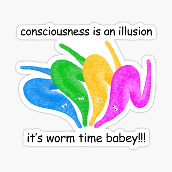 Vista previa del artículo con la obra «La conciencia es una ilusión ¡Es Worm Time Babey!», diseñado y vendido por gogo-jr.