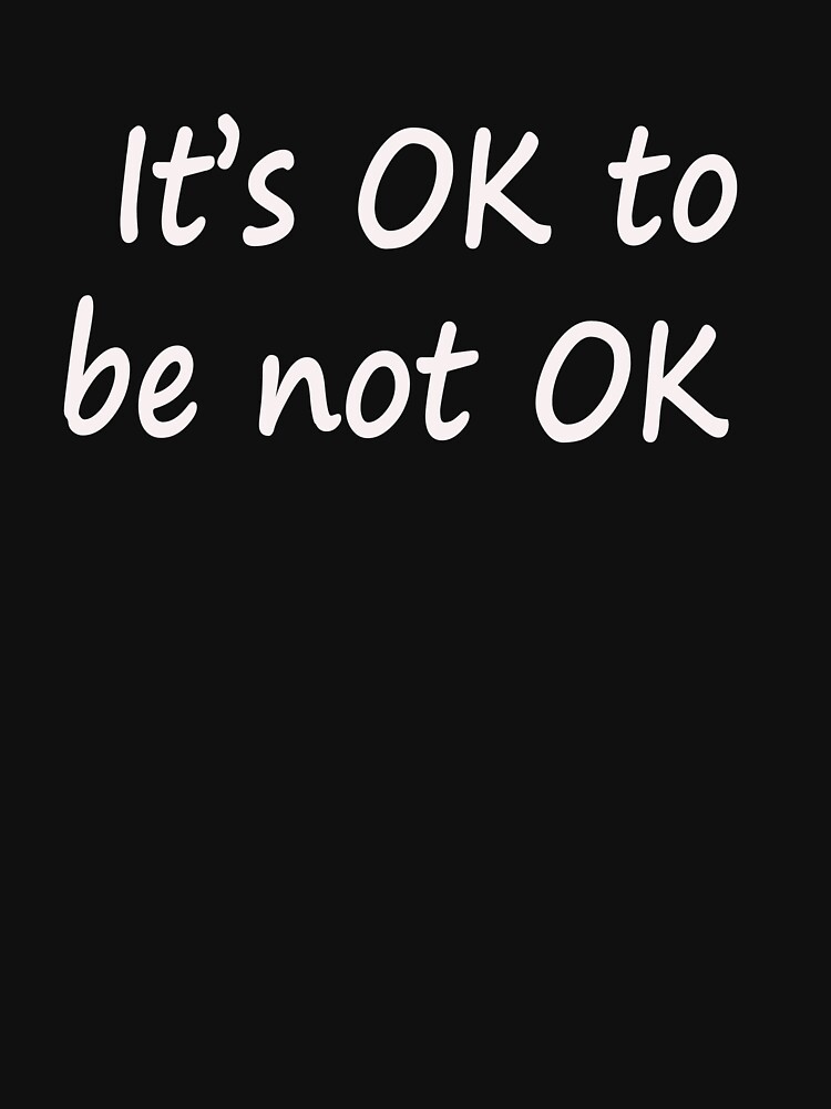 its ok not to be ok t shirt