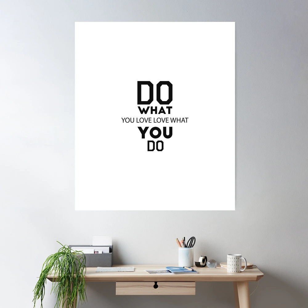 ★ポスター★DO WHAT YOU LOVE★LOVE WHAT YOU DO★ Amazon.com: Do What You Love, Love What You Do Art Print
