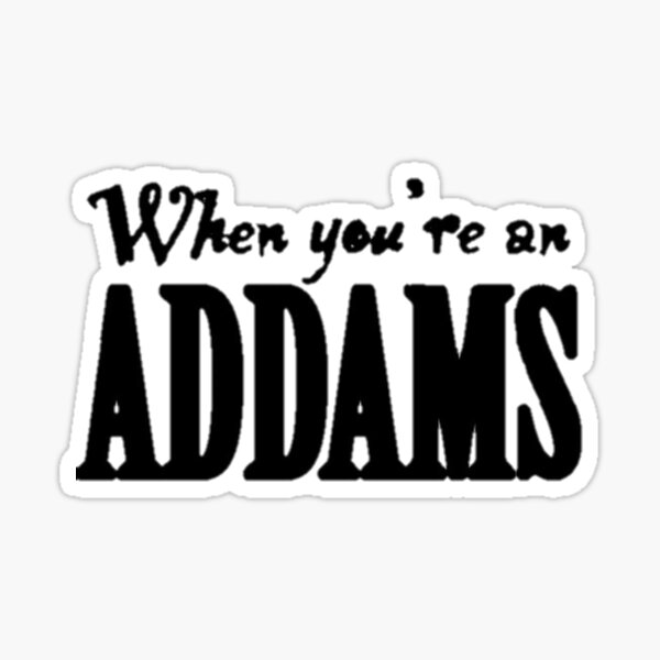Item preview, When You're an Addams... designed and sold by colorfulcahoots.