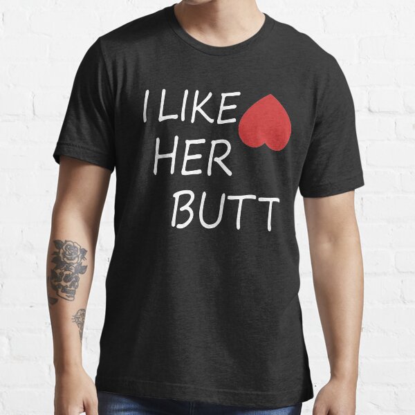 I Like Her Butt Essential T-Shirt