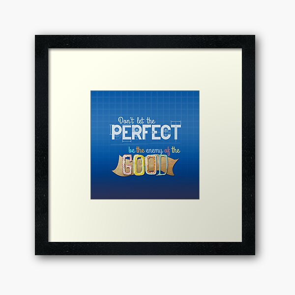 Item preview, Don't let the PERFECT be the enemy of the GOOD designed and sold by art-pix.