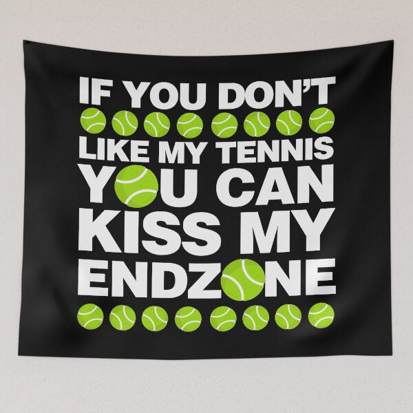 Item preview, If You dont like my Tennis You can Kiss My Endzone designed and sold by elhefe.