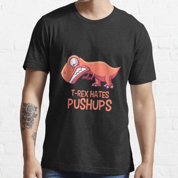 T.Rex Hates Push-Ups T-Shirt (Mens)[1! Or half! Or not