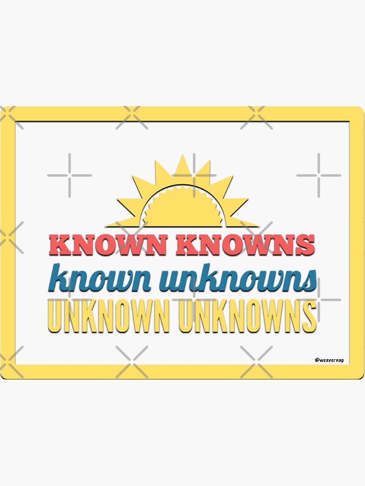 Known Knowns Known Unknowns Unknown Unknowns Sticker For Sale By