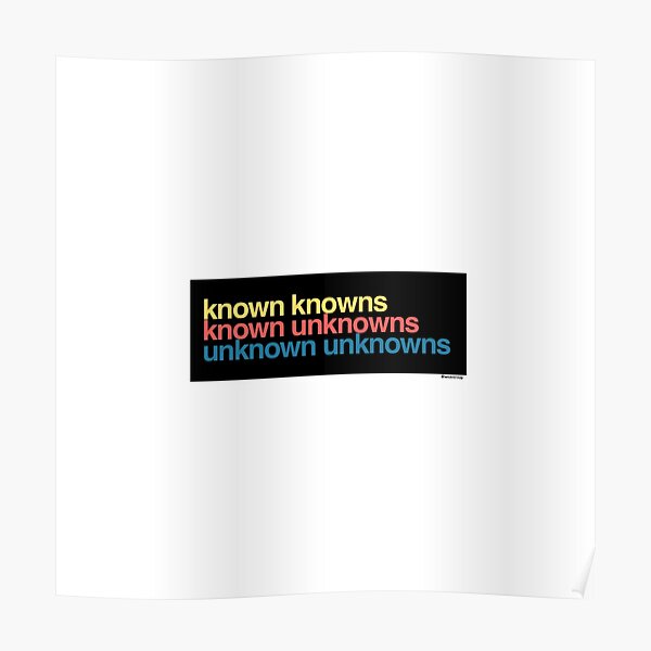 Known Knowns Known Unknowns Unknown Unknowns Poster For Sale By