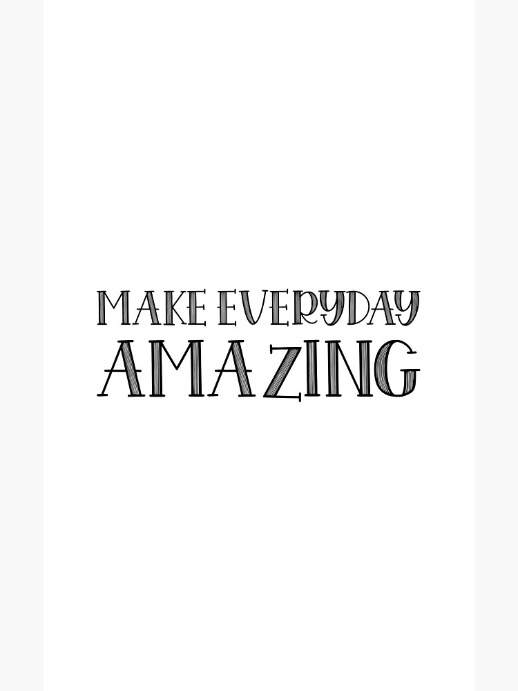 "Make Everyday Amazing" Poster by Joey1999 Redbubble