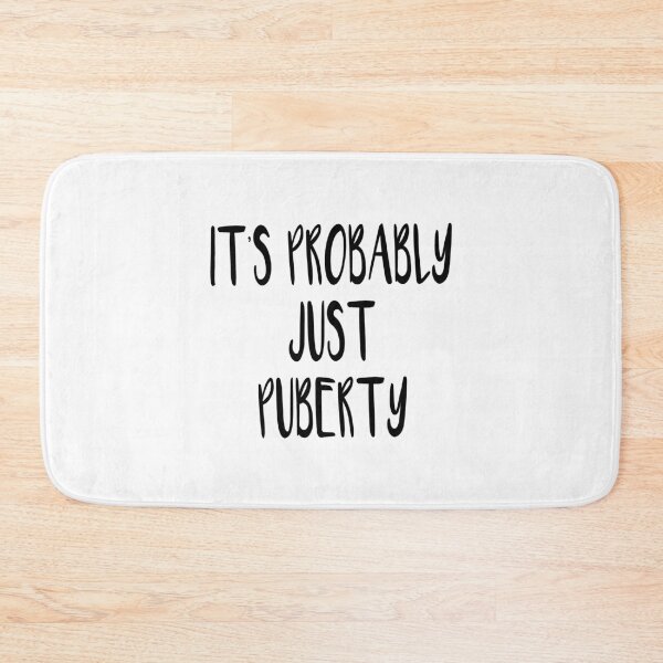 Item preview, It's Probably Just Puberty designed and sold by quoteedesigns.