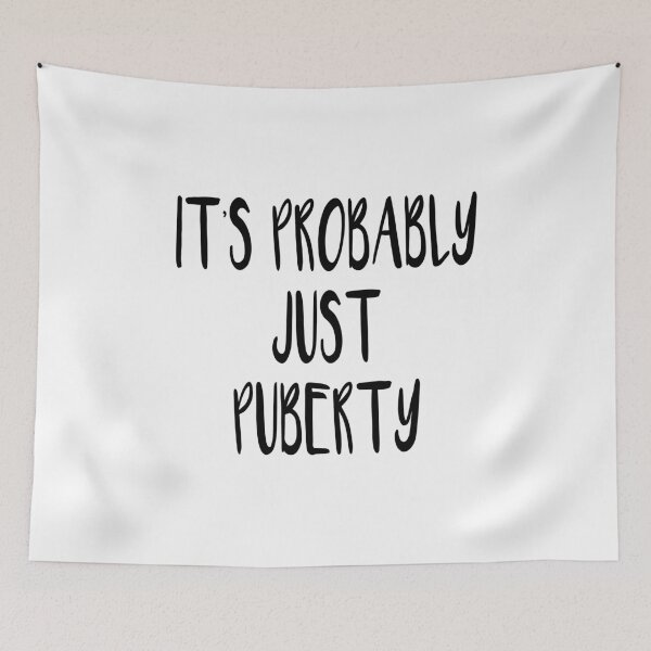 Item preview, It's Probably Just Puberty designed and sold by quoteedesigns.