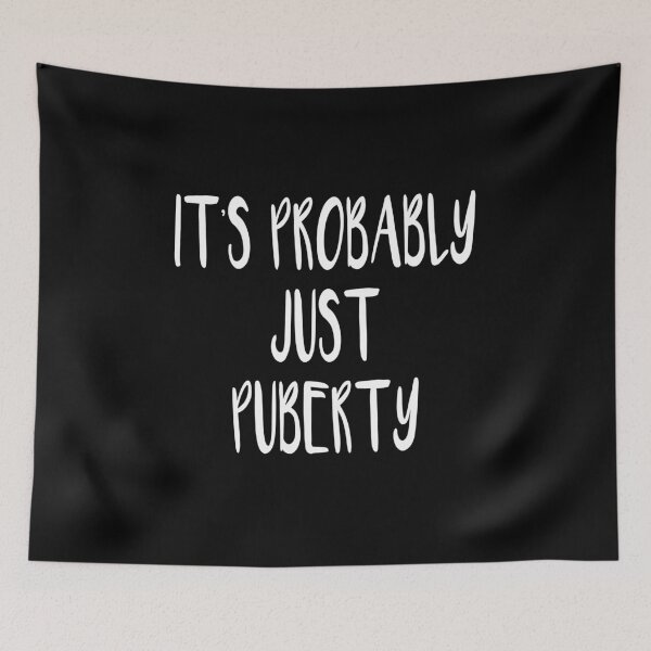 Item preview, It's Probably Just Puberty (Black) designed and sold by quoteedesigns.