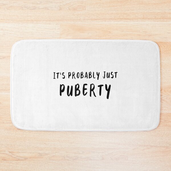 Item preview, It's Probably Just Puberty designed and sold by quoteedesigns.