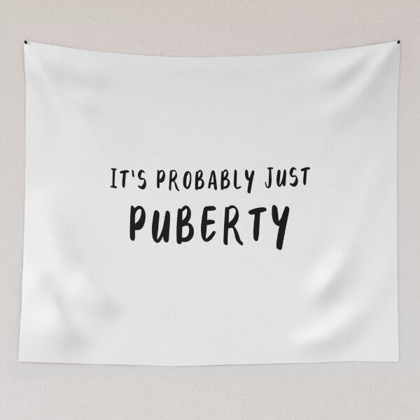 Item preview, It's Probably Just Puberty designed and sold by quoteedesigns.