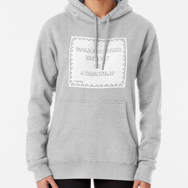 Would You Rather Eat A Rat OR A Tarantula Pullover Hoodie