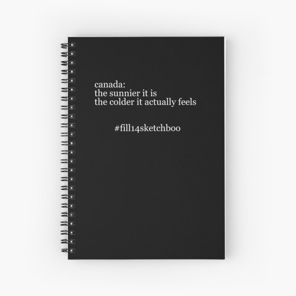 canada: the sunnier it is the colder it actually feels Spiral Notebook