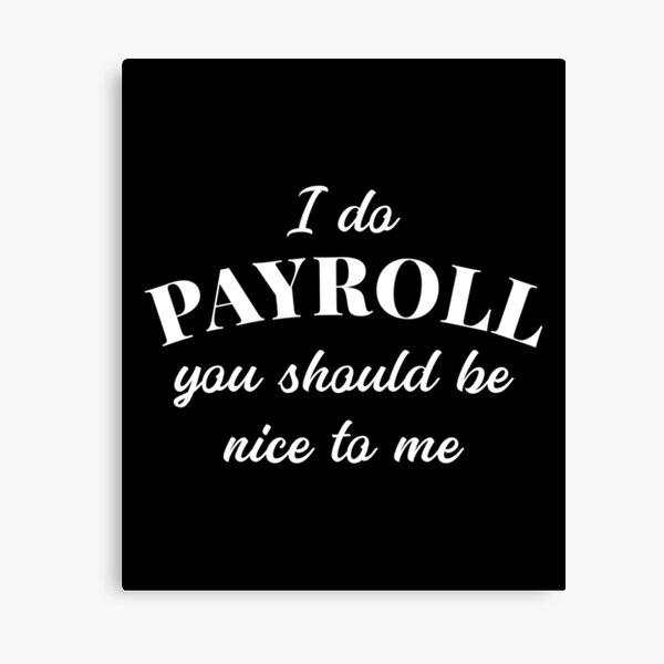Human Resources Funny Quote Payroll Be Nice Manager Finance design Canvas Print