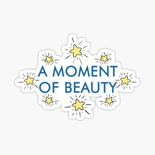 Moment of beauty Sticker