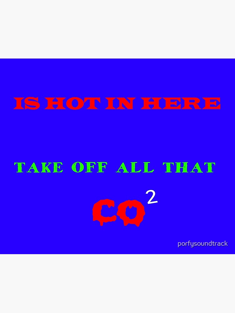 is-hot-in-here-take-off-all-that-co-2-poster-for-sale-by