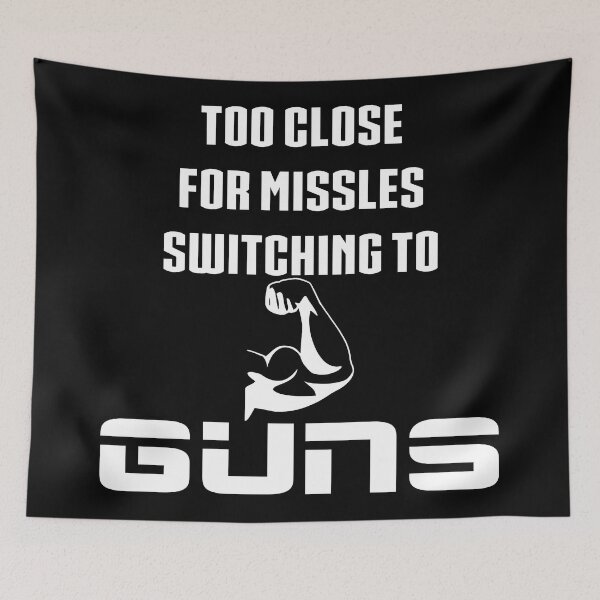 Item preview, Too Close For Missles Switching To Guns Funny Fitness T Shirt designed and sold by DoctorParanoid.