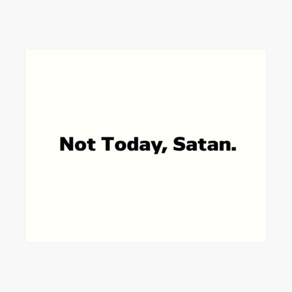 Not Today Satan Jokes, Humor Art Print