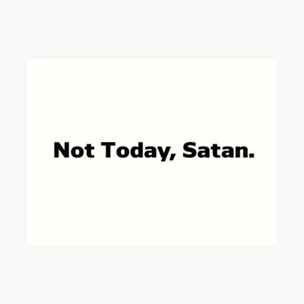 Not Today Satan Jokes, Humor Art Print