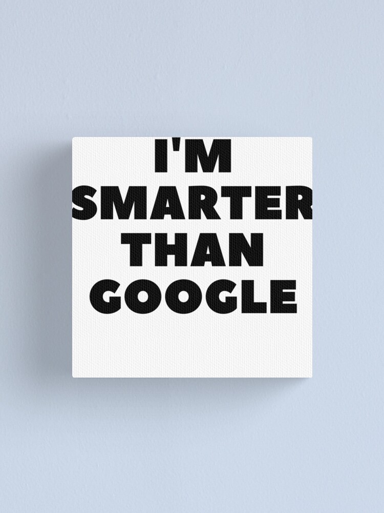 Alternate view of I'm Smarter Than Google Canvas Print