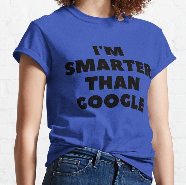Item preview, I'm Smarter Than Google designed and sold by RetinalKandy.