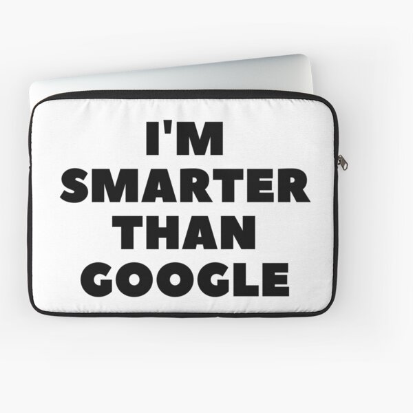 I'm Smarter Than Google Laptop Sleeve
