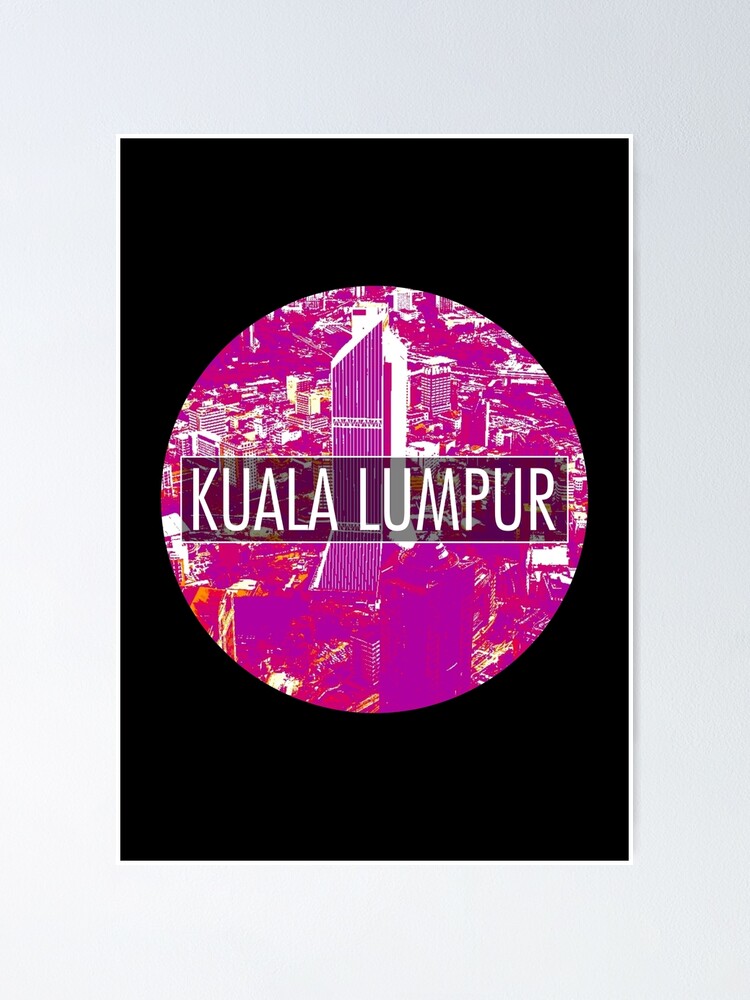 Kuala Lumpur Malaysia Poster For Sale By Feelklin Redbubble