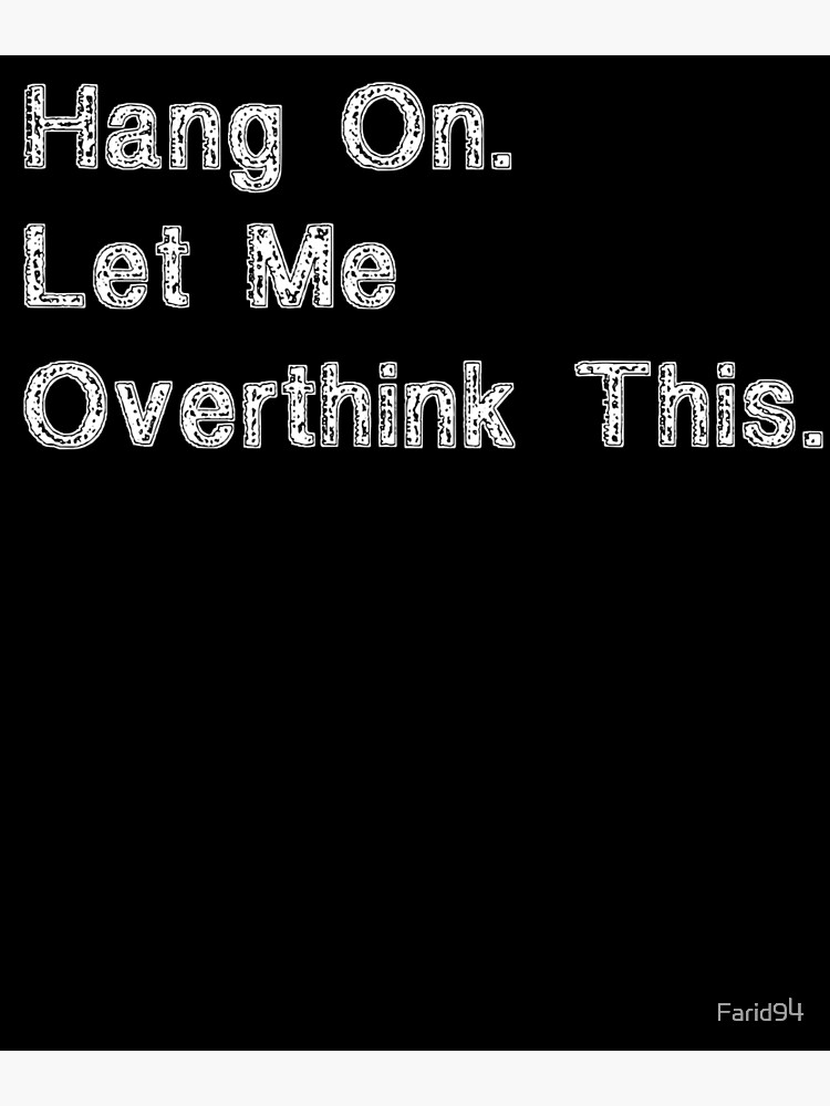 Hang On Let Me Overthink This Funny Saying T Retro T Shirt Retro Stickers Retro Posters 0800